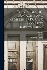 Produktbild: The Gardener's Magazine and Register of Rural & Domestic Improvement; Volume 2