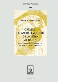 Produktbild: Or&iacute;gens, expansi&oacute; i evoluci&oacute; de la vinya al Bages : Els establiments a rabassa morta als segles XVII-XIX
