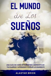 Produktbild: El Mundo de los Sue&ntilde;os: Una Gu&iacute;a de c&oacute;mo interpretar y demistificar tus sue&ntilde;os y aprender a so&ntilde;ar l&uacute;cidamente