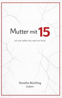 Produktbild: Mutter mit 15 - Ich war selbst fast noch ein Kind