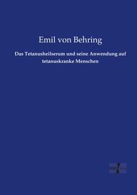 Produktbild: Das Tetanusheilserum und seine Anwendung auf tetanuskranke Menschen