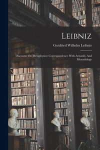 Produktbild: Leibniz: Discourse On Metaphysics: Correspondence With Arnauld, And Monadology