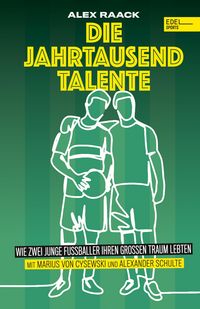 Produktbild: Die Jahrtausendtalente. Wie zwei junge Fu&szlig;baller ihren gro&szlig;en Traum lebten