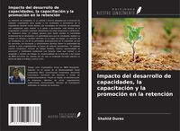 Produktbild: Impacto del desarrollo de capacidades, la capacitaci&oacute;n y la promoci&oacute;n en la retenci&oacute;n