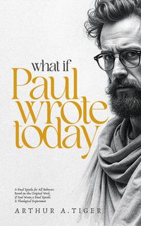 Produktbild: What If Paul Wrote Today: A Final Epistle for All Believers