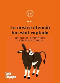 Produktbild: La nostra atenci&oacute; ha estat raptada : Autodefensa i superviv&egrave;ncia a l'era de la distracci&oacute;