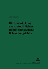 Produktbild: Die Beschr&auml;nkung der strafrechtlichen Haftung f&uuml;r &auml;rztliche Behandlungsfehler