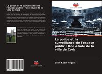 Produktbild: La police et la surveillance de l'espace public : Une &eacute;tude de la ville de Cork