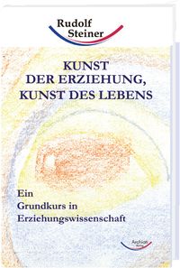 Bild vom Artikel Kunst der Erziehung, Kunst des Lebens vom Autor Rudolf Steiner