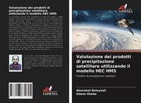 Produktbild: Valutazione dei prodotti di precipitazione satellitare utilizzando il modello HEC HMS
