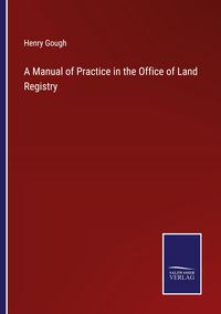 Produktbild: A Manual of Practice in the Office of Land Registry