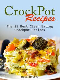 Produktbild: CrockPot Recipes: The 25 Best Clean Eating Crockpot Recipes