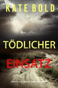 Produktbild: T&ouml;dlicher Einsatz (Ein Alexa Chase Thriller - Buch 4)