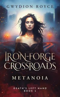 Produktbild: Iron-Forge Crossroads: Metanoia (Death's Left Hand, #1)