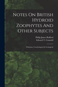 Produktbild: Notes On British Hydroid Zoophytes And Other Subjects: (polyzoan, Conchological & Geological)