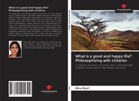 Produktbild: What is a good and happy life? Philosophizing with children