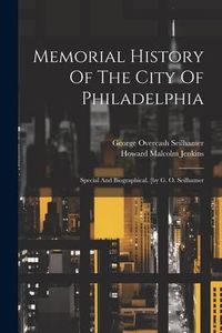 Produktbild: Memorial History Of The City Of Philadelphia: Special And Biographical. [by G. O. Seilhamer