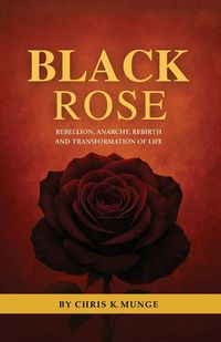 Produktbild: Black Rose, Rebellion, Anarchy, Rebirth and Transformation of Life