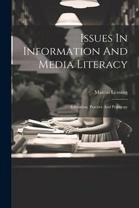 Produktbild: Issues In Information And Media Literacy: Education, Practice And Pedagogy