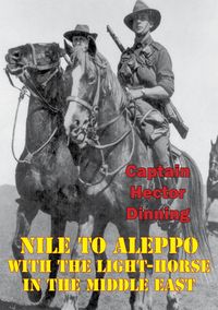 Produktbild: NILE TO ALEPPO: With The Light-Horse In The Middle East [Illustrated Edition]