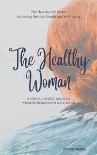 Produktbild: The Healthy Woman: A Comprehensive Guide to Women's Health and Well-Being (The Healthy Series, #5)