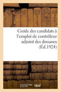 Produktbild: Guide Des Candidats &Agrave; l'Emploi de Contr&ocirc;leur Adjoint Des Douanes, Par Un Ancien Chef de Bureau