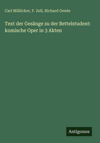 Produktbild: Text der Ges&auml;nge zu der Bettelstudent: komische Oper in 3 Akten
