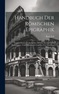 Produktbild: Handbuch Der R&ouml;mischen Epigraphik: Auswahl R&ouml;mischer Inschriften. Delectus Inscriptionum Romanarum: Cum Monumentis Legalibus Fere Omnibus, Volume 1...