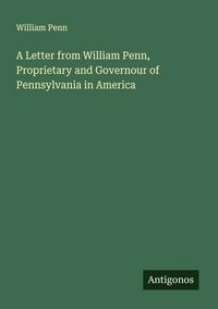 Produktbild: A Letter from William Penn, Proprietary and Governour of Pennsylvania in America