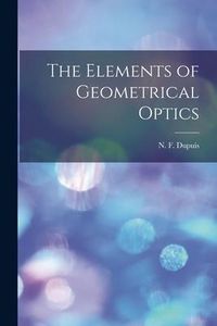 Produktbild: The Elements of Geometrical Optics [microform]