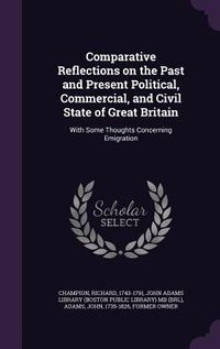 Produktbild: Comparative Reflections on the Past and Present Political, Commercial, and Civil State of Great Britain: With Some Thoughts Concerning Emigration