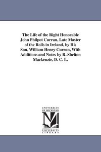 Produktbild: The Life of the Right Honorable John Philpot Curran, Late Master of the Rolls in Ireland, by His Son, William Henry Curran, with Additions and Notes B