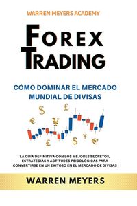 Produktbild: Forex Trading C&oacute;mo dominar el mercado mundial de divisas La gu&iacute;a definitiva con los mejores secretos, estrategias y actitudes psicol&oacute;gicas para conver