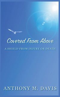 Produktbild: Covered From Above - A Shield From Injury or Death