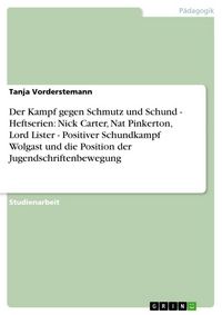 Produktbild: Der Kampf gegen Schmutz und Schund - Heftserien: Nick Carter, Nat Pinkerton, Lord Lister - Positiver Schundkampf Wolgast und die Position der Jugendschriftenbewegung