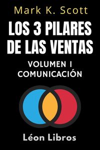 Produktbild: Los 3 Pilares De Las Ventas Volumen 1 - Comunicaci&oacute;n (Colecci&oacute;n Libertad Financiera, #1)