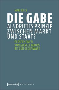 Produktbild: Die Gabe als drittes Prinzip zwischen Markt und Staat?