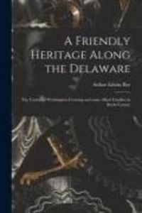 Produktbild: A Friendly Heritage Along the Delaware; the Taylors of Washington Crossing and Some Allied Families in Bucks County