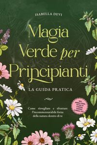 Produktbild: Magia verde per principianti - La guida pratica: Come risvegliare e sfruttare l'incommensurabile forza della natura dentro di te | incl. animali guida