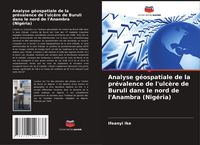 Produktbild: Analyse g&eacute;ospatiale de la pr&eacute;valence de l'ulc&egrave;re de Buruli dans le nord de l'Anambra (Nig&eacute;ria)