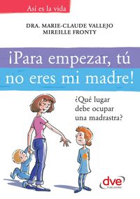 Produktbild: &iexcl;Para empezar, t&uacute; no eres mi madre!