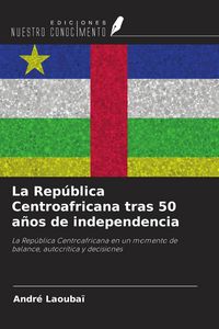 Produktbild: La Rep&uacute;blica Centroafricana tras 50 a&ntilde;os de independencia