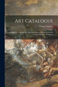 Produktbild: Art Catalogue: a Catalogue of Books and Materials Prepared for the Promotion of Art Education in Schools.