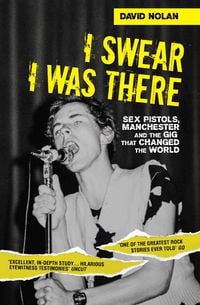 Produktbild: I Swear I Was There - Sex Pistols, Manchester and the Gig that Changed the World