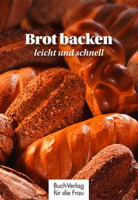 Bild vom Artikel Brot backen - leicht und schnell vom Autor Carola Ruff