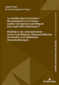 Produktbild: La mobilit&eacute; dans la formation des enseignant.e.s en Suisse : quelles conceptions scientifiques pour quels d&eacute;fis didactiques ? / Mobilit&auml;t in der schweizerischen Lehrer:innenbildung: Wissenschaftliches Verst&auml;ndnis und didaktische Herausforderungen