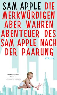 Produktbild: Die merkw&uuml;rdigen aber wahren Abenteuer des Sam Apple nach der Paarung