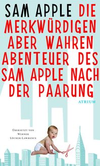 Produktbild: Die merkw&uuml;rdigen aber wahren Abenteuer des Sam Apple nach der Paarung