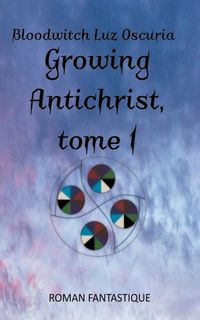 Bild vom Artikel Growing Antichrist, tome 1 vom Autor Bloodwitch Luz Oscuria