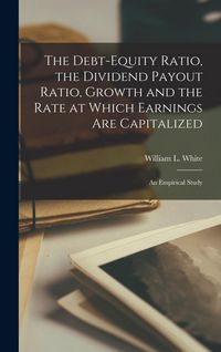 Produktbild: The Debt-equity Ratio, the Dividend Payout Ratio, Growth and the Rate at Which Earnings are Capitalized